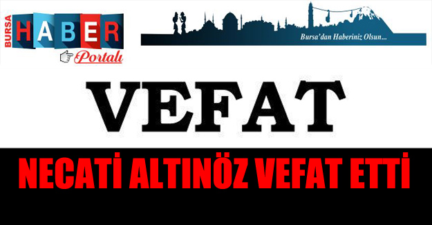 Erbakan’ın Dünürü Necati Altınöz Vefat Etti