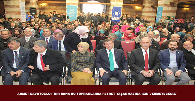 Ahmet Davutoğlu: "Bir daha bu topraklarda fetret yaşanmasına izin vermeyeceğiz"