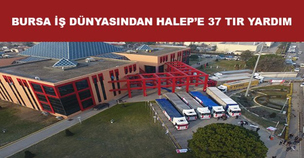 Bursa iş dünyasından Halep’e 37 TIR yardım