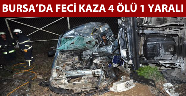 Bursa’da feci kaza: 4 ölü 1 yaralı