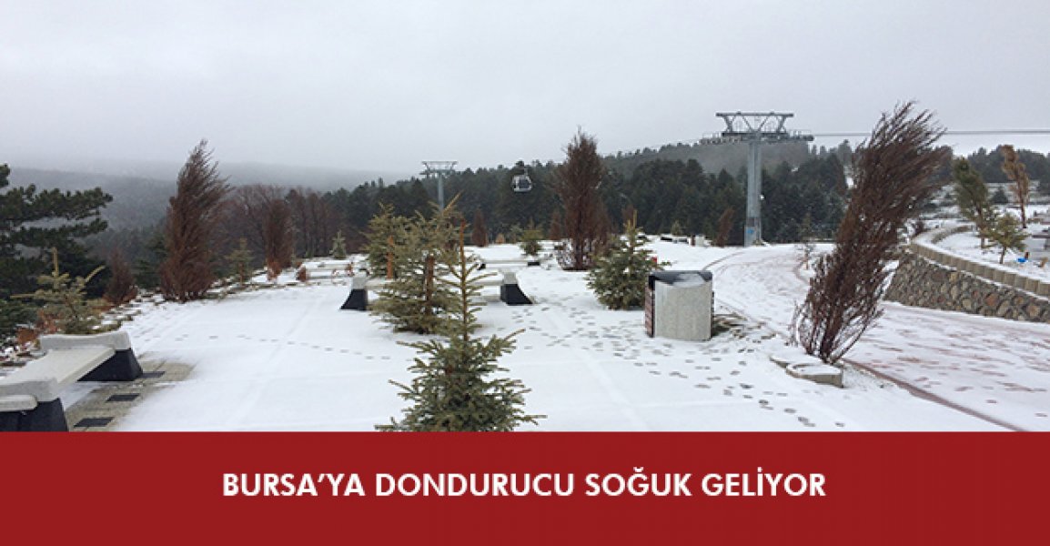 Bursa’ya dondurucu soğuk geliyor
