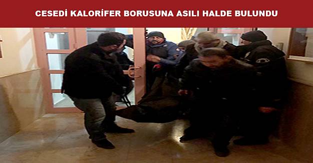 Cesedi Kalorifer Borusuna Asılı Halde Bulundu