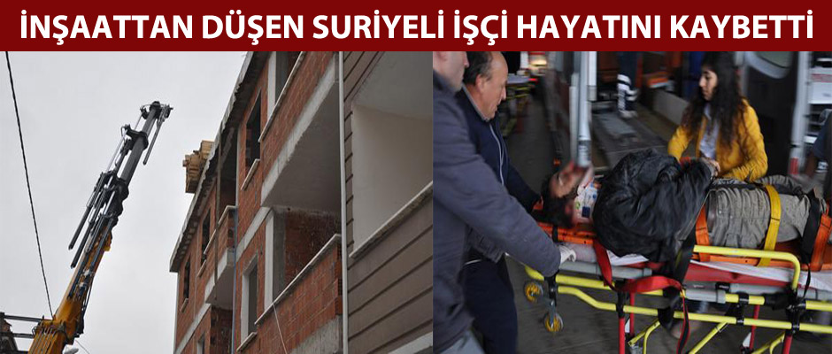 İnegöl'de İnşaattan düşen Suriyeli işçinin feci ölümü