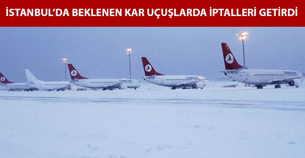 İstanbul'da beklenen kar uçuşlarda iptalleri getirdi