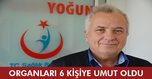 Organları 6 kişiye umut oldu