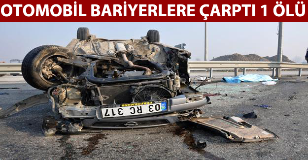 Otomobil bariyerlere çarptı: 1 ölü