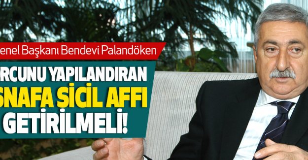 Palandöken: “Sicil affı esnafı rahatlatacak, ekonomiye dinamizm kazandıracak”