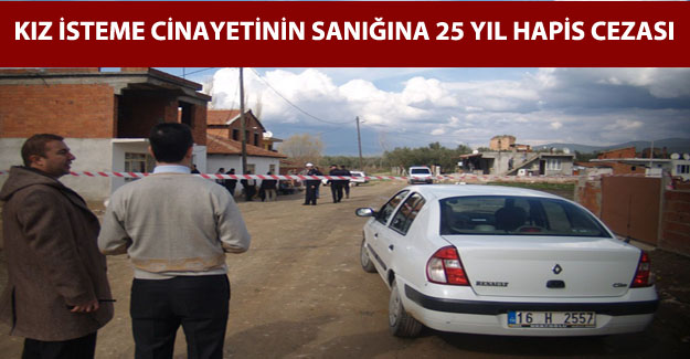 Yargıtayın Bozduğu Kız İsteme Cinayetinin Sanığına 25 Yıl Hapis Cezası