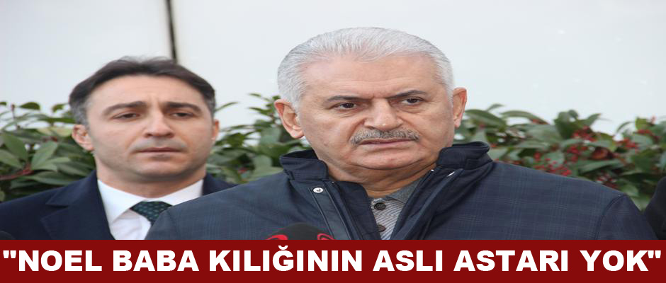 Başbakan Yıldırım: "Noel Baba kılığının aslı astarı yok"