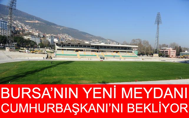 Bursa’nın stadyumdan dönüştürülen yeni meydanı Cumhurbaşkanı’nı bekliyor