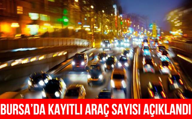 Bursa'da kayıtlı araç sayısı 790 bini geçti