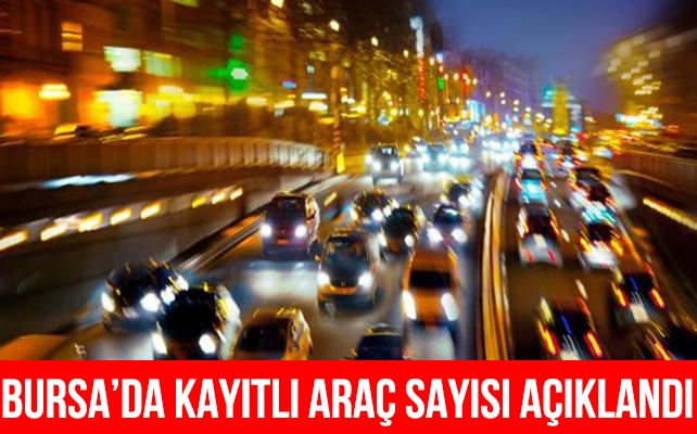 Bursa'da kayıtlı araç sayısı 790 bini geçti