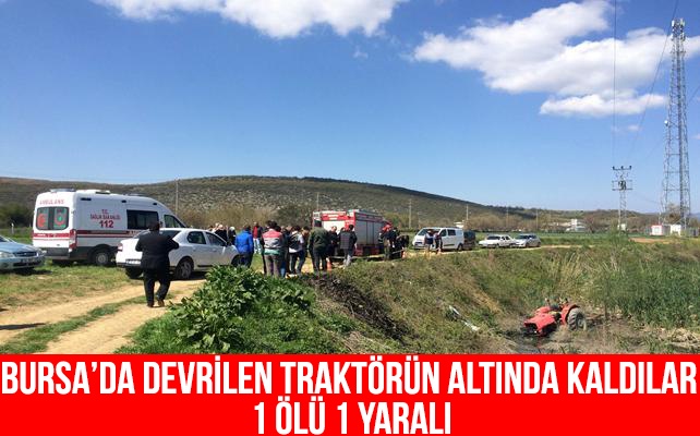 Bursa'da traktör devrildi: 1 ölü, 1 yaralı