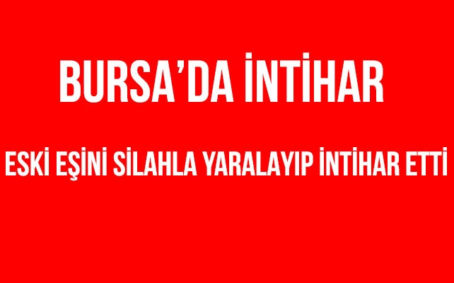 Eski eşini silahla yaralayıp intihar etti