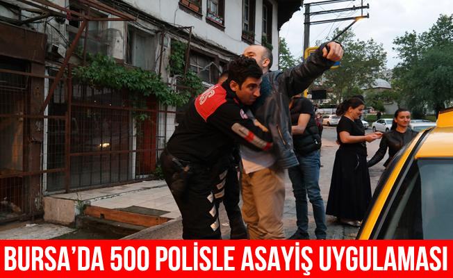 Bursa'da 500 polisle asayiş uygulaması