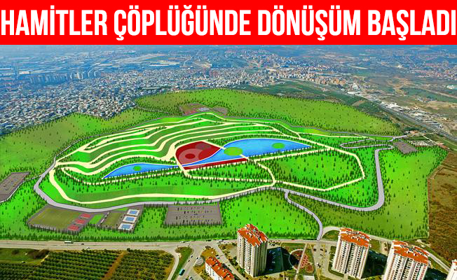 Hamitler Çöplüğü'nde Çevreci Dönüşüm Başladı