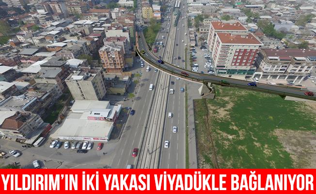 Yıldırım`ın iki yakası viyadükle bağlanıyor