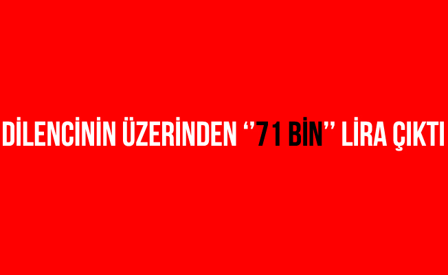 Balıkesir'de dilencinin üzerinden 71 bin lira çıktı