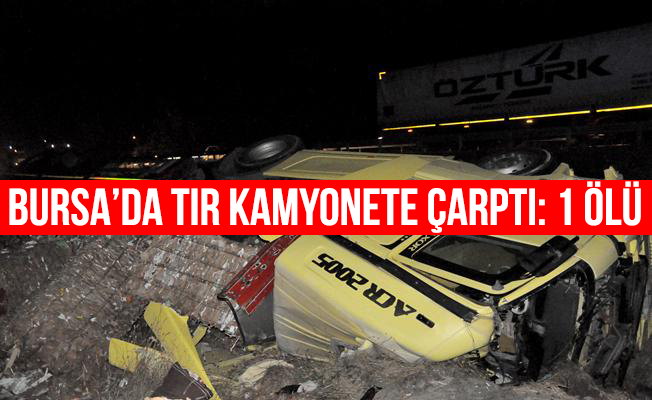 Bursa'da karacabey'de tır kamyonete çarptı: 1 ölü