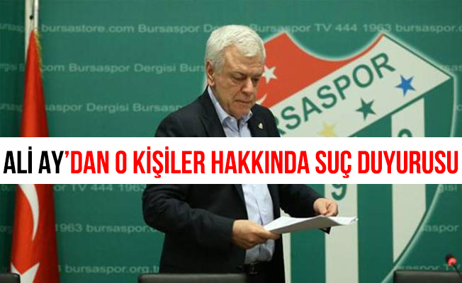 Bursaspor Başkanı Ay'dan suç duyurusu