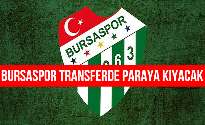 Bursaspor transferde bu sene "paraya kıyacak"