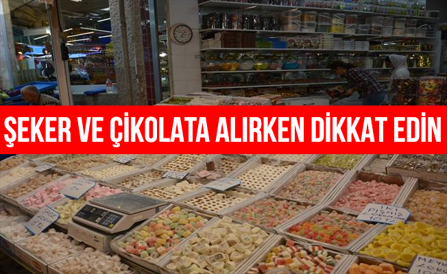 "Lokum ve çikolata alırken dikkat edin"