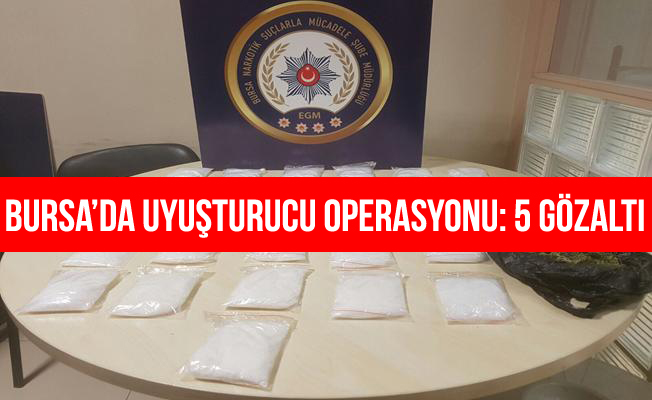 Bursa'da uyuşturucu operasyonu: 5 gözaltı