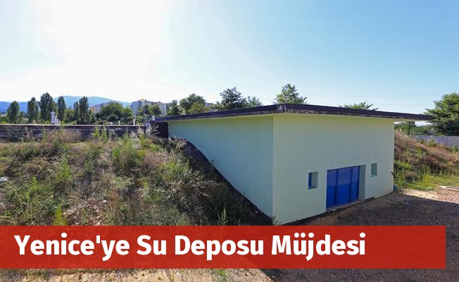 Yenice'ye Su Deposu Müjdesi