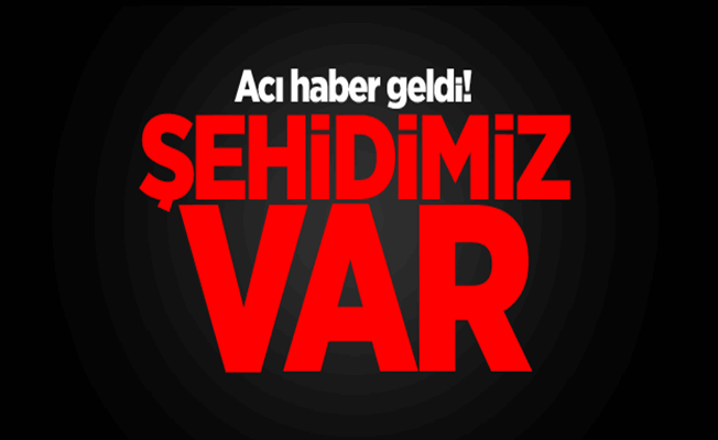 Acı Haber Geldi! 1 Şehit ve Yaralı Askerlerimiz Var