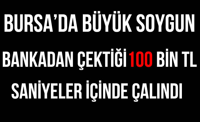 Bursa'da 100 Bin TL'lik Soygun