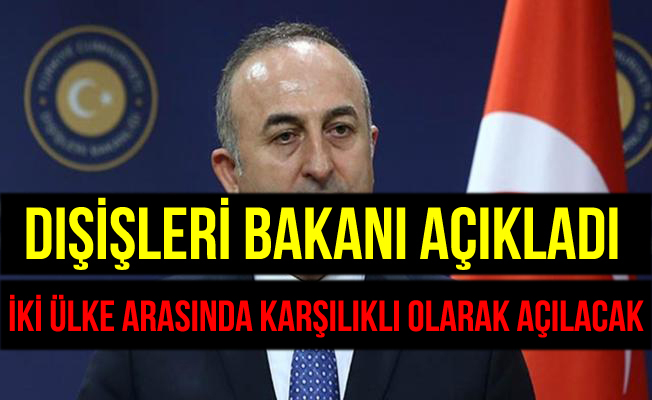 Bakan Çavuşoğlu: İki Ülke Arasında Karşılıklı Olarak Açılacak Dedi