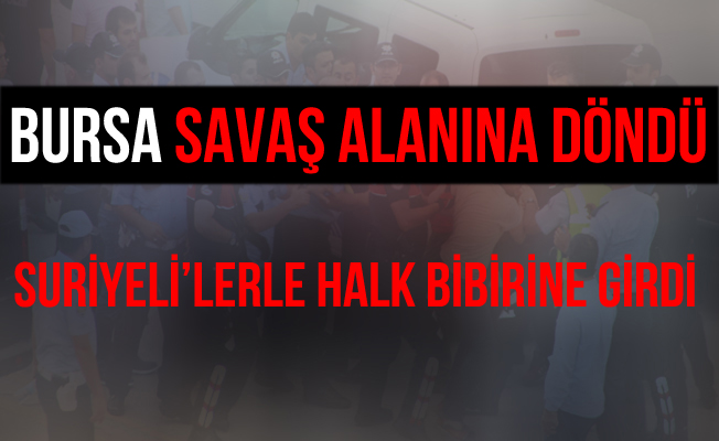 Bursa'da Suriyeliler'le Halk Arasında Kavga