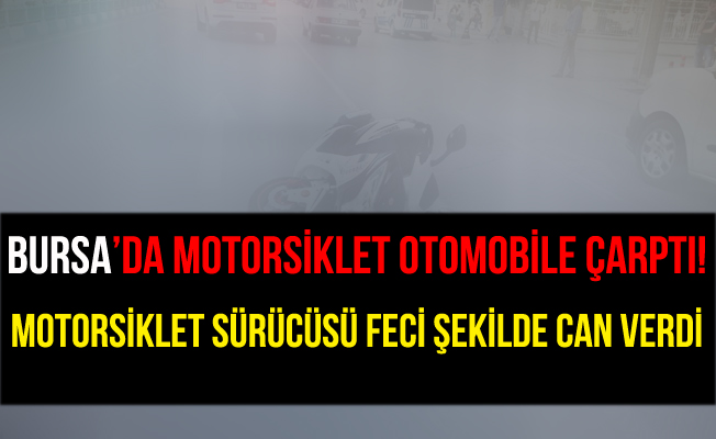 Bursa Çevreyolu'ndaki Kazada Motosiklet Sürücüsü Öldü