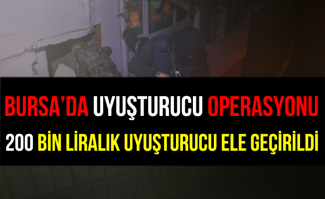 Bursa'da 200 Bin Liralık Uyuşturucu Ele Geçirildi