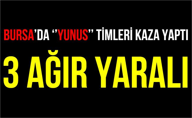 Bursa'da Yunus Timleri Kaza Yaptı! 2 Polis Yaralandı