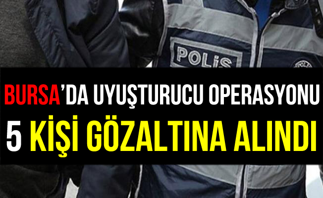 Bursa İnegöl'de Uyuşturucu Operasyonu: 5 Gözaltı