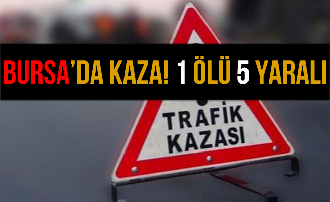Bursa İznik Karayolu'nda Kaza: 1 Ölü 5 Yaralı