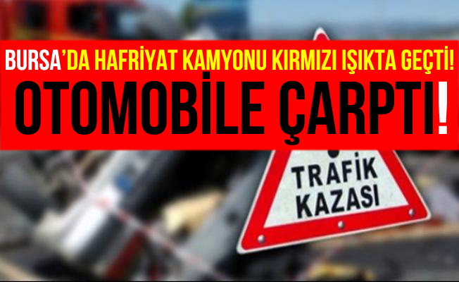 Bursa Karacabey'de Hafriyat Kamyonu Otomobille Çarpıştı