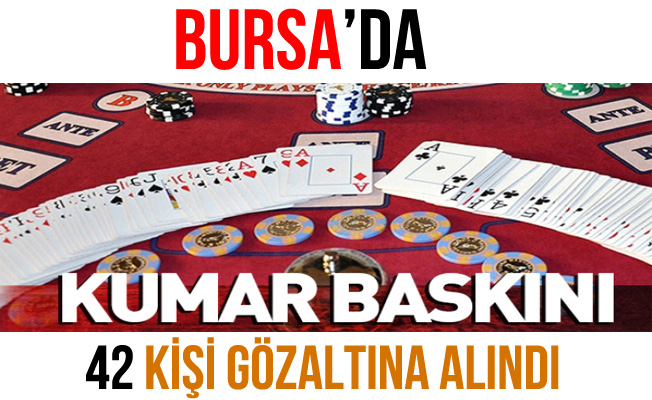 Bursa'daki Kumar Baskını'nda 42 Kişi Gözaltına Alındı!