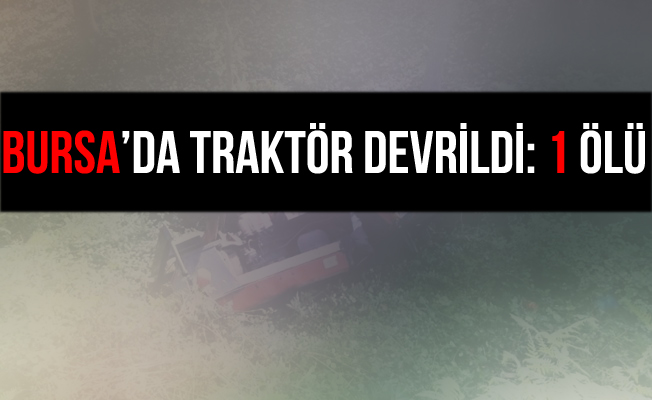 Bursa İnegöl'de Devrilen Traktör Can Aldı!
