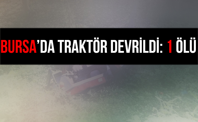 Bursa İnegöl'de Devrilen Traktör Can Aldı!