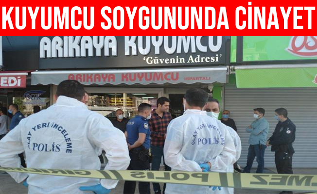 Antalya Kepez'deki Kuyumcu Soygununda Cinayet