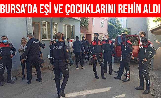 Bursa'da Av Tüfeğiyle Eşini ve 2 Çocuğunu Rehin Aldı