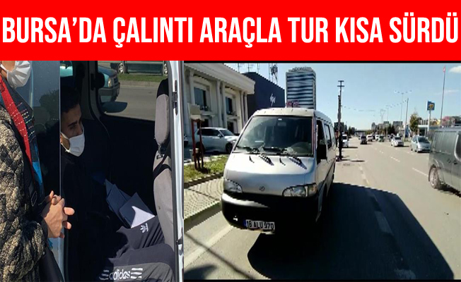 Bursa'da Çalıntı Araçla Şehir Turu Atarken Polis'e Yakalandı
