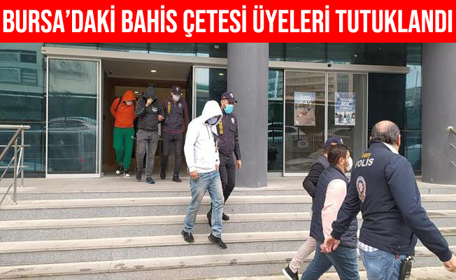 Bursa'da Çökertilen Bahis Çetesinin 5 Üyesi Tutuklandı