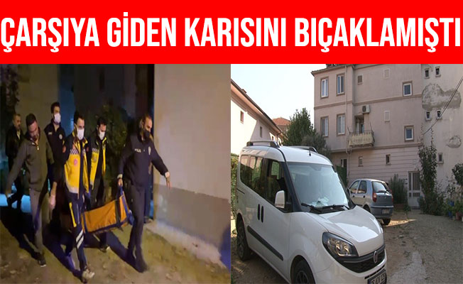 Bursa'da Habersiz Çarşıya Giden Karısını Bıçaklamıştı