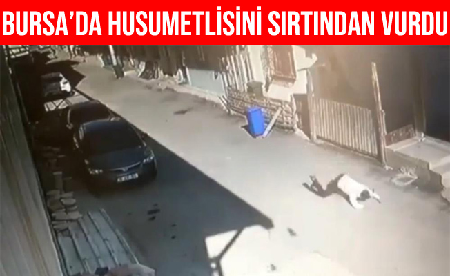 Bursa'da Husumetlisini Silahla Sırtından Vurdu