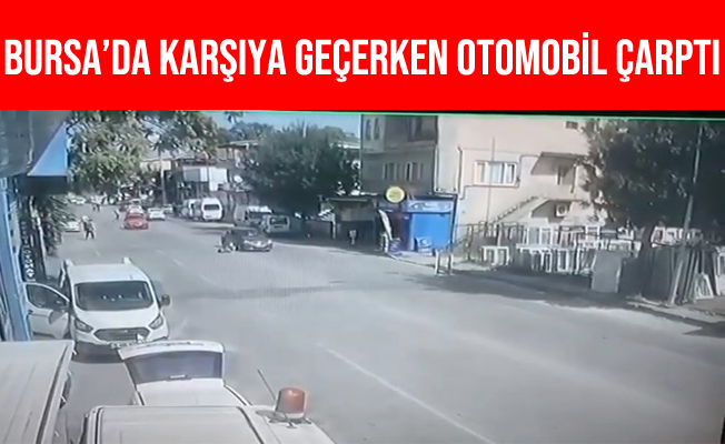 Bursa'da Karşıdan Karşıya Geçmek İsteyen Yayaya Otomobil Çarptı