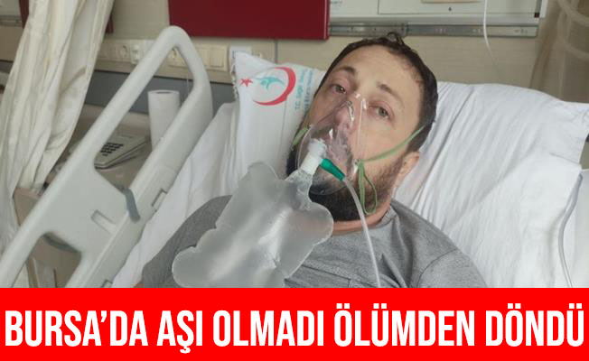 Bursa'da Korona Virüs Aşısı Olmadı Ölümden Döndü