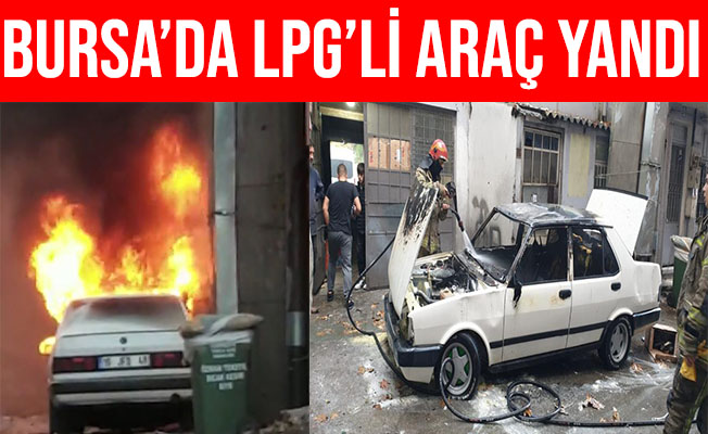 Bursa'da LPG'li Araç Alev Alev Yandı